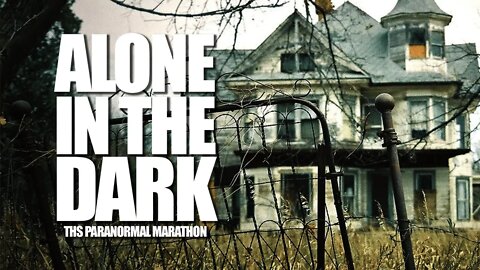 ALONE IN THE DARK | THS Paranormal Marathon