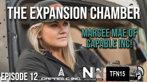 The Expansion Chamber: Special Guest Marcee Mae of @capableinc4861 with @TFN15 and @nightwoodguns ​