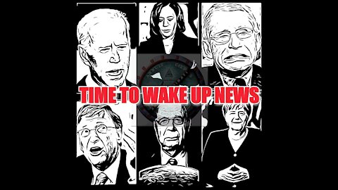 TIME TO WAKE UP NEWS 2021: The Rise of the NWO Great ReSet, The Waxxxing, & The Scamdemic Plandemic Chapter Two