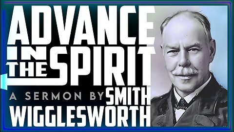 Advance in the Spirit ~ Smith Wigglesworth (41:51)