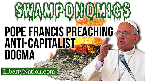 Pope Francis Preaching Anti-Capitalist Dogma – Swamponomics