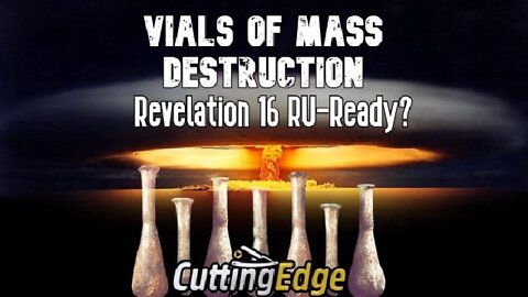 Vials of Mass Destruction: Revelation 16 RU-Ready?