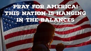 America Needs Our Prayers As It Hangs In The Balances!