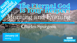 January 16 Morning Devotional | The Eternal God is Your Helper! | Morning and Evening by C. Spurgeon