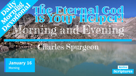 January 16 Morning Devotional | The Eternal God is Your Helper! | Morning and Evening by C. Spurgeon