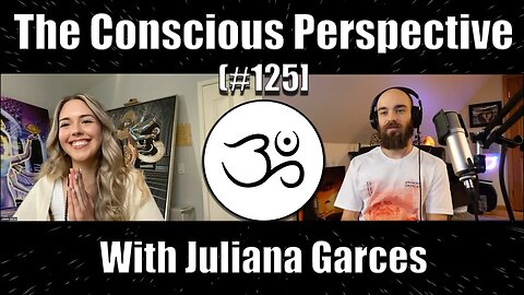 The Conscious Perspective [#125] with Juliana Garces