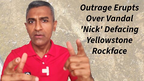 Outrage Erupts Over Vandal 'Nick' Defacing Yellowstone Rockface