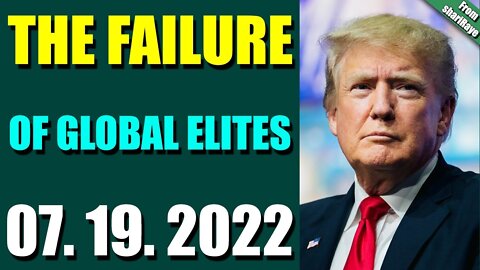 SHARIRAYE LATENIGHT BIG UPDATES TODAY JULY 19, 2022 - THE FAILURE OF GLOBAL ELITES