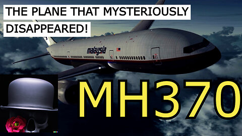 THE PLANE THAT MYSTERIOUSLY DISAPPEARED (flight MH370)