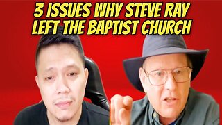 3 Issue Kung Bakit UMALIS Si Steve Ray Sa Baptist Church