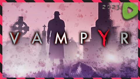 *BLIND* Cleaning up the streets... ||||| 08-11-23 ||||| Vampyr (2018)