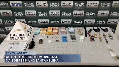 Gov. Valadares: Quarteto detido com Drogas e mais de R$ 5 Mil no Santa Helena.
