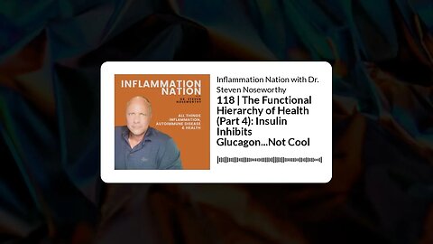 Inflammation Nation with Dr. Steven Noseworthy - 118 | The Functional Hierarchy of Health (Part...