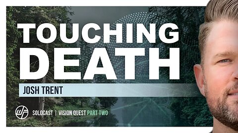 Solocast | Vision Quest Part 2: Touching Death | Wellness Force #Podcast