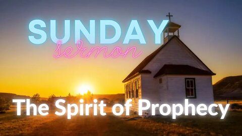 Sunday Sermon : The Spirit of Prophecy