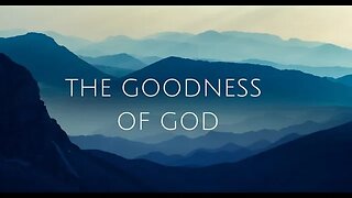 The Goodness of God