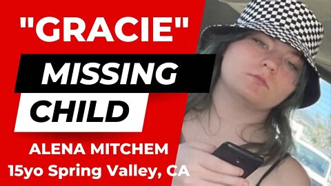 MISSING CHILD | ALENA ‘GRACIE’ MITCHEM | 15 YEARS OLD | SPRING VALLEY, CALIFORNIA