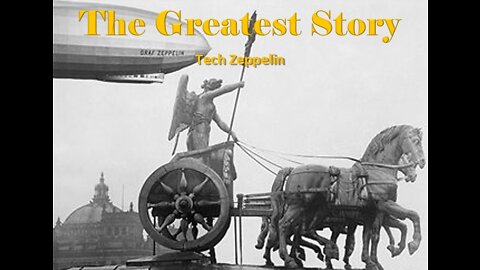 THE GREATEST STORY - Tech Zeppelin - Part 65