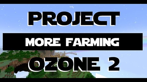 Minecraft Project Ozone 2 ep 14 - Way More Farming.
