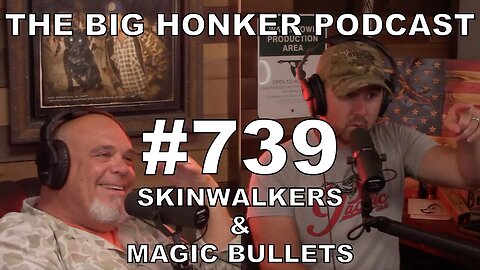 The Big Honker Podcast Episode #739: SkinWalkers & Magic Bullets