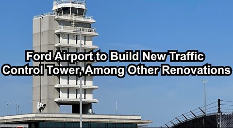 Ford Airport to Build New Traffic Control Tower, Among Other Renovations