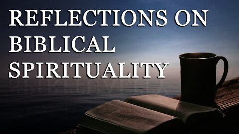 REFLECTIONS ON BIBLICAL SPIRITUALITY