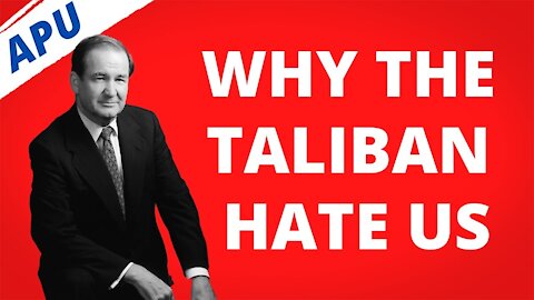 Why The Taliban Hate Us