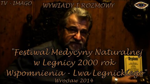 LEGNICKI LEW -WSPOMNIENIA FESTIWALU MEDYCYNY NATURALNEJ W LEGNICY /WYWIADY-ROZMOWY/ 2000 © TV IMAGO