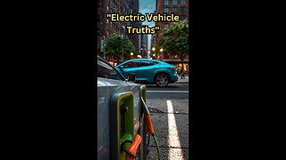 "The Real Story Behind Electric Vehicles"