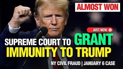 BIG WIN: SUPREME COURT TO GRANT IMMUNITY TO TRUMP | TRUMP NEW YORK CIVIL FRAUD CASE | JANUARY 6 CASE