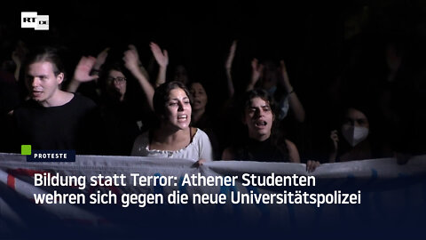 Bildung statt Terror: Athener Studenten wehren sich gegen die neue Universitätspolizei