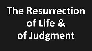 John 5:25-29 - The Son, Resurrection of Life & Resurrection of Judgment