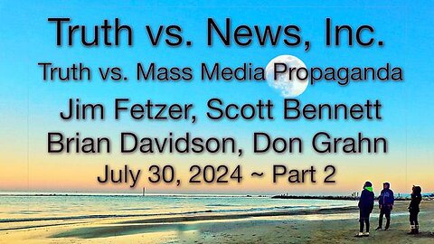 Truth vs. NEW$, Inc Part 2 (30 July 2024) with Don Grahn, Scott Bennett, and Brian Davidson