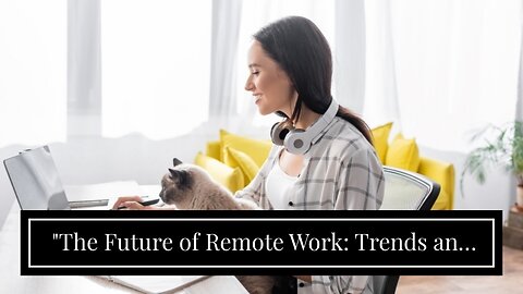 "The Future of Remote Work: Trends and Predictions" Fundamentals Explained