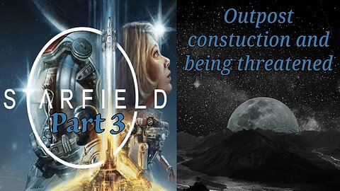 Starfield Part 3: Outpost construction and being threatened