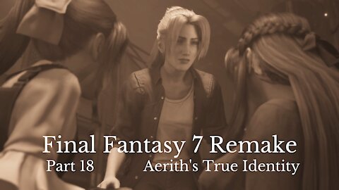 Final Fantasy 7 Remake Part 18 : Aerith's True Identity