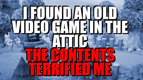 "I Found An Old Video Game In The Attic, The Contents Terrified Me" Creepypasta Nosleep Horror Story