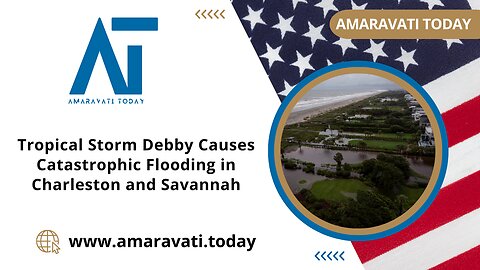 Tropical Storm Debby Causes Catastrophic Flooding in Charleston and Savannah | Amaravati Today News