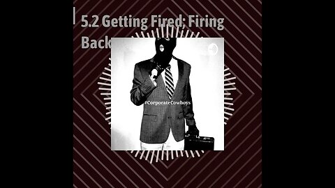 Corporate Cowboys Podcast - 5.2 Getting Fired; Firing Back