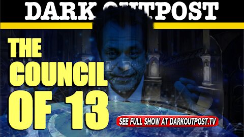 Dark Outpost 07-01-2021 The Council Of 13