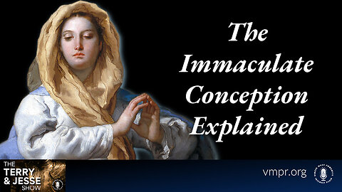 08 Dec 23, The Terry & Jesse Show: The Immaculate Conception Explained