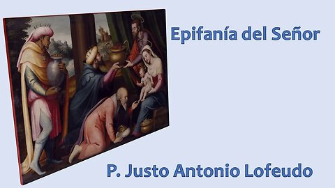 Epifanía del Señor. P. Justo Antonio Lofeudo