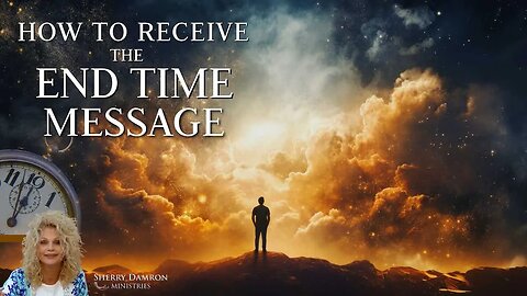 Receive The End Time Message | Sherry Damron