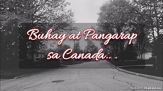 Buhay at Pangarap sa Canada 🇨🇦 (Amerika 🇺🇸 ) • Mga Kwento ni Lakay