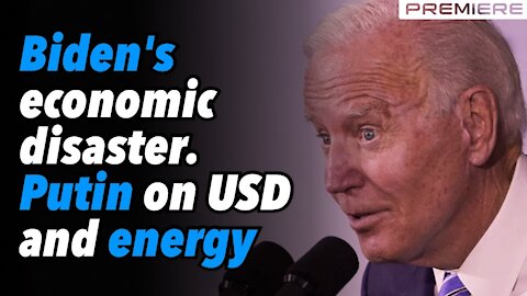 Biden's economic disaster. Putin on USD & energy. Durham & McCabe (Premiere)