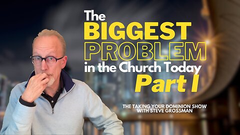 The Biggest Problem in the Church Today – Part 1