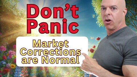 Don’t Panic - Market Corrections are Normal, Healthy and Expected