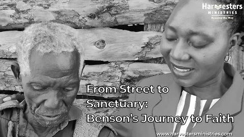 From Street to Sanctuary: Benson’s Journey to Faith - Harvesters Ministries