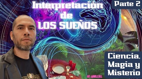 Interpretación de los sueños - Ciencia Magia y Misterio - Parte 2