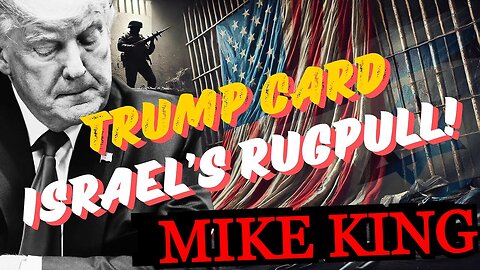 MIKE KING: TRUMP CARD ISRAEL'S RUGPULL!